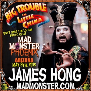 DON'T MISS THE LO PAN PHOTO OP WITH JAMES HONG AT MAD MONSTER PHOENIX 2015!