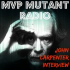 John Carpenter Interview on MVP Mutant Radio